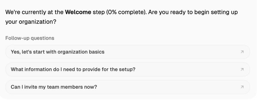 An agent message saying we are currently at the Welcome step, zero percent complete, are you ready to begin setting up your organization, followed by three follow-up questions the user can pick.